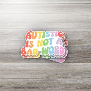 Autistic is not a bad word Sticker