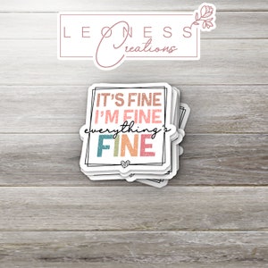 It&#39;s Fine I&#39;m Fine Everything&#39;s Fine Sticker