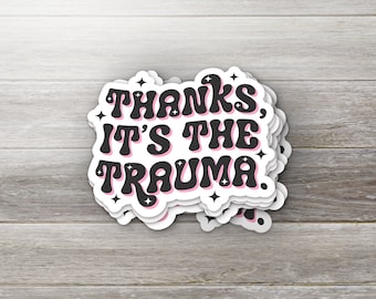 Thanks It's The Trauma Sticker