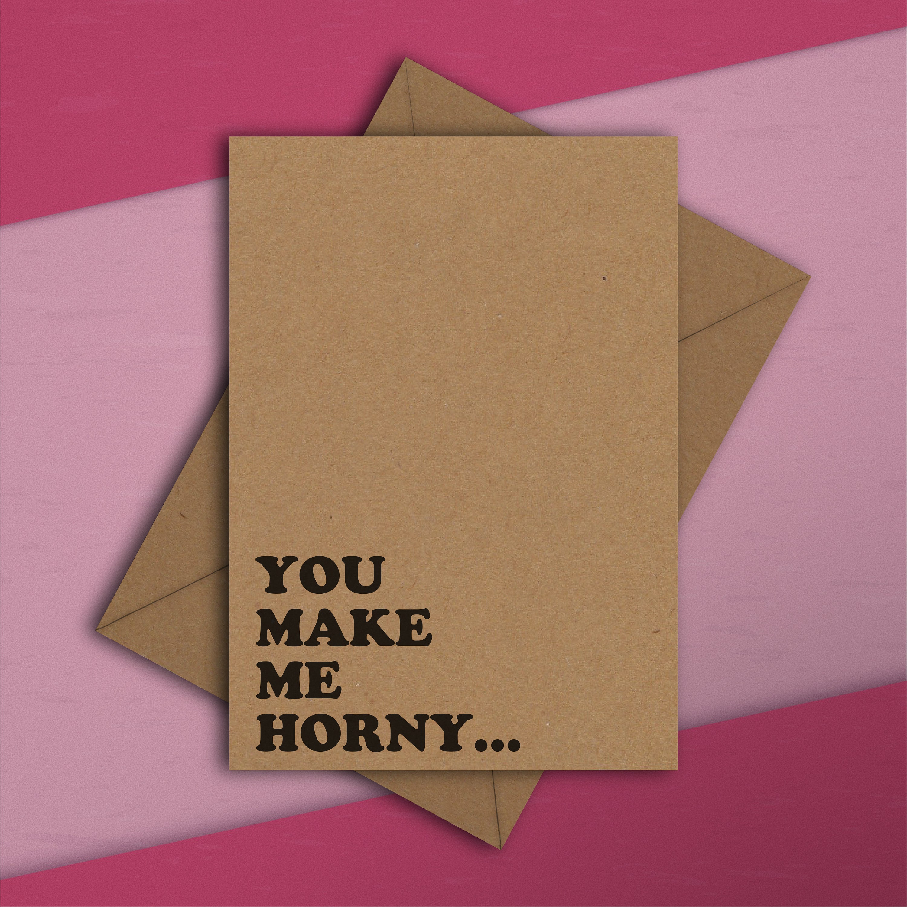 Funny Greeting Card-You make me horny
