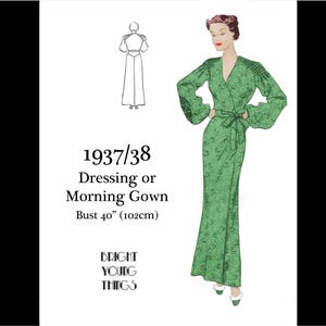 May include: A vintage-style illustration of a floor-length green dressing or morning gown with a wrap-front, tie waist, and long sleeves. Text reads 1937/38 Dressing or Morning Gown, Bust 40" (102cm), and BRIGHT YOUNG THINGS. Includes a back view sketch.