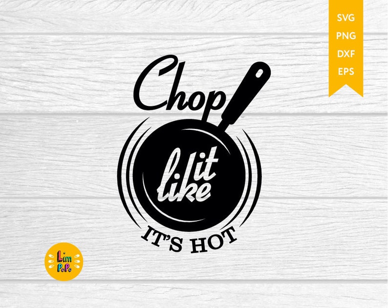 Download Chop It Like It's Hot SVG Kitchen svg Kitchen sign SVG | Etsy