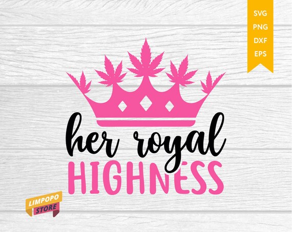 Download Her Royal Highness Svg Cannabis Svg Weed Crown Svg Rolling Etsy