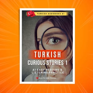 May include: A book cover titled "Turkish Curious Stories 1" in red, with a woman's eye seen through a magnifying glass. The cover also displays "A1 Easy Reading & Listening Practice" and a Turkish flag.