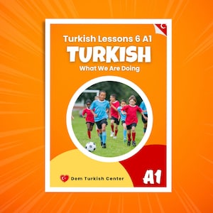 May include: A book cover for Turkish Lessons 6 A1. The cover is white with orange and yellow accents. The title "TURKISH" is in large, bold letters. A circular image shows children playing football. The text "What We Are Doing" is also on the cover.