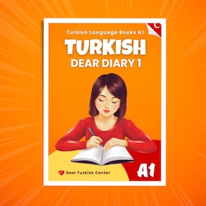 May include: A book cover for "Turkish Dear Diary 1" with a woman writing in a diary. The cover is white with orange and yellow accents. The text "TURKISH DEAR DIARY 1" is prominently displayed. The book is for A1 level learners.