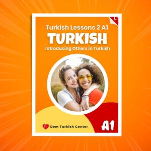 May include: A book cover for Turkish Lessons 2 A1. The cover shows two women embracing in a circle. The title "TURKISH" is in large letters. The text "Introducing Others in Turkish" is below the title. The background is orange.