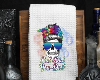 But did you die waffle weave hand towel, skulls, lady skull, kitchen décor, humorous sayings, gag gift,