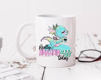Really dragon ass today 15 oz coffee mug/dragon/funny mugs/coffee