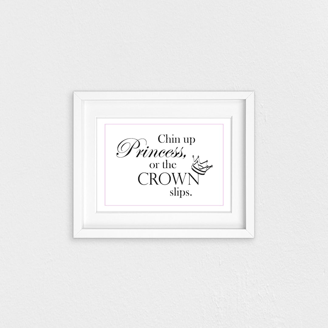 Chin up Princess or the Crown Slips Printable Wall Decor - Etsy