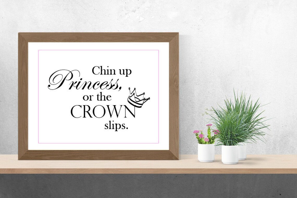 Chin up Princess or the Crown Slips Printable Wall Decor - Etsy