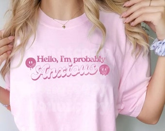Hello, I'm probably Anxious T-shirt, Mental Health T-shirt, Anxiety Shirts, Love Yourself Shirts, Mental Health Awareness Shirt, Smiley Face