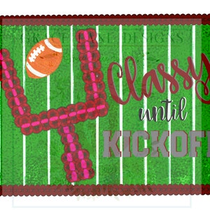 May include: Digital artwork depicting a football pitch with a football and goalposts. The text "Classy until Kickoff" is displayed in a script font. The pitch is green with white lines, and the goalposts are red and pink.