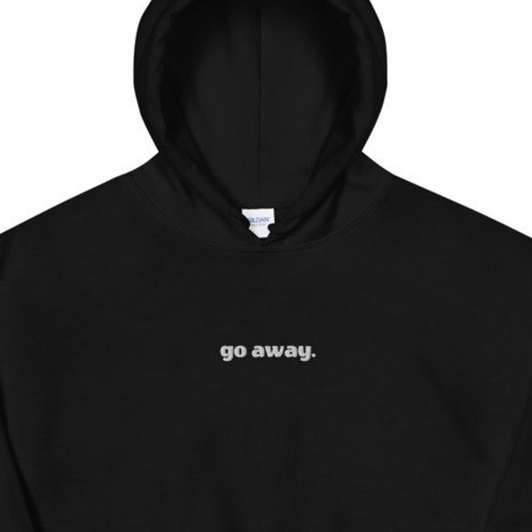 go away. unisex embroidered hoodie