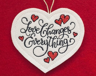 Love Changes Everything Ornament Embroidered on White Felt with Red and Black. Valentine's Day, Engagement or Just Because Gift.