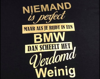 Nobody is perfect, but if you drive a BMW it doesn't make much difference! T-shirt