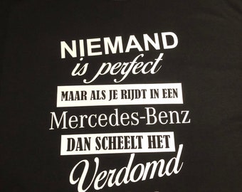 Nobody is perfect, but if you drive a Mercedes Benz it doesn't make much difference! T-shirt