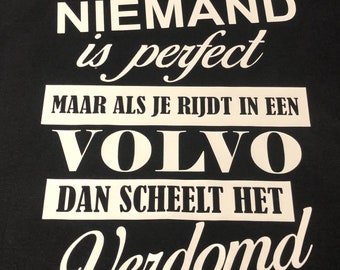 Nobody is perfect, but if you drive a Volvo it doesn't make much difference! T-shirt