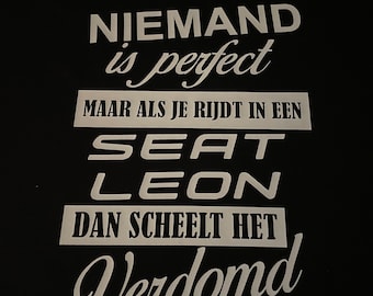 Nobody is perfect, but if you drive a Seat Leon it doesn't make much difference! T-shirt