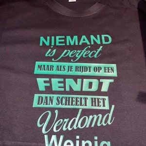 Niemand is perfect maar als je rijdt op een Fendt dan scheelt het verdomd weinig! t-shirt