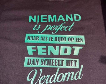 Nobody is perfect, but if you drive a Fendt you will make a damn small difference! T-shirt