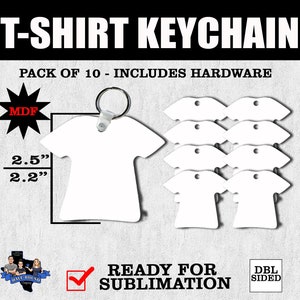 May include: A pack of 10 white blank t-shirt shaped keychains, 2.5 inches by 2.2 inches, ready for sublimation. The keychains are made of MDF and include hardware.  The text "T-SHIRT KEYCHAIN" is at the top of the image. The text "PACK OF 10 - INCLUDES HARDWARE" is below the title. The text "MDF" is in a star shape. The text "READY FOR SUBLIMATION" is at the bottom of the image. The text "DBL SIDED" is in a rectangle at the bottom right of the image.