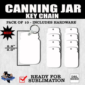 May include: A pack of 10 blank white MDF canning jar keychains, each measuring 2.9 inches by 2.0 inches. The keychains are ready for sublimation and include hardware. The image also shows the text "CANNING JAR KEY CHAIN" and "PACK OF 10 - INCLUDES HARDWARE".