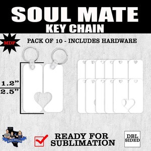 May include: A pack of 10 blank, white, double-sided MDF keychains with a heart cut-out. The keychains are 1.2 inches wide and 2.5 inches long. The text "SOUL MATE KEY CHAIN" is at the top of the image. The text "PACK OF 10 - INCLUDES HARDWARE" is below the keychains. The text "READY FOR SUBLIMATION" is at the bottom of the image. The text "DBL SIDED" is in the bottom right corner of the image.