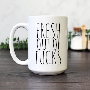 Funny Coffee Mug, Fresh Out Of F*cks, Sarcastic Coffee Mug for the Office, Gag Gift for Coworker, Birthday or Christmas Gift for Friend
