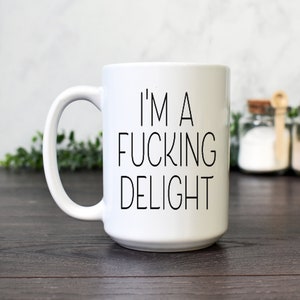 Funny Coffee Mug, I&#39;m A F*cking Delight, Sarcastic Coffee Mug for the Office, Gag Gift for Coworker, Birthday or Christmas Gift for Friend