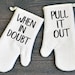 Funny Oven Mitt Set of Two, When In Doubt Pull It Out 