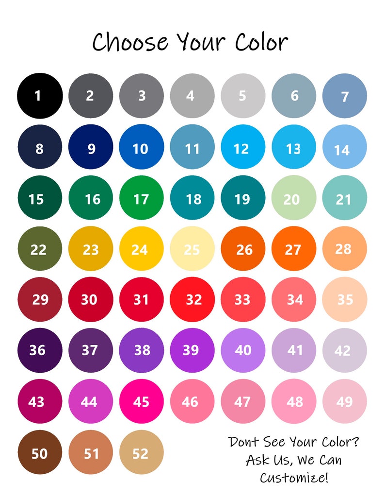 May include: A color chart with 52 different color swatches, numbered 1 through 52. The chart is titled "Choose Your Color". The text "Don't See Your Color? Ask Us, We Can Customize!" is at the bottom of the chart.