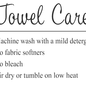 May include: White background with the words "Towel Care" in a cursive font. Below, bullet points list care instructions: machine wash with mild detergent, no fabric softeners, no bleach, and air dry or tumble on low heat.