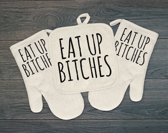 Funny Oven Mitt, Pot Holder or Complete Set, Adult Kitchen Gift for Baker, Gift for Cook, Friend Birthday Gift, Gift for Mom, Eat Up Bitches