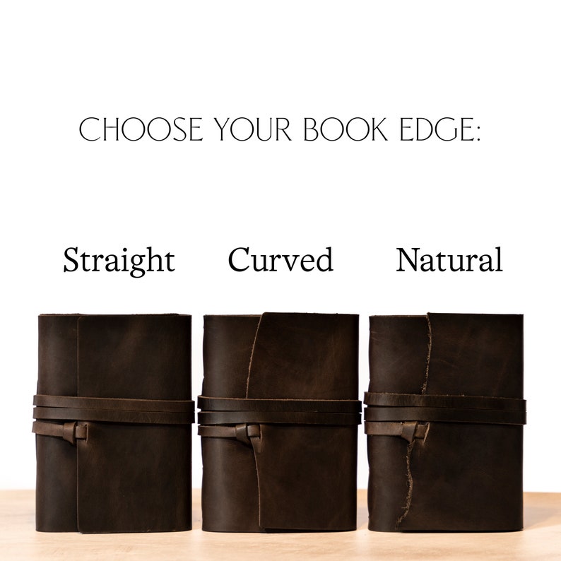 May include: Three dark brown leather journals with wrap-around straps. The text "CHOOSE YOUR BOOK EDGE:" is above the journals. Below the text are the words "Straight", "Curved", and "Natural", each above a journal with a different edge.