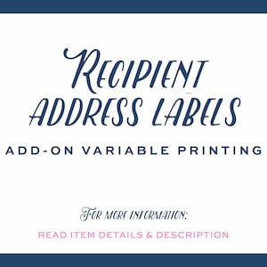 May include: A white card with blue text that reads "RECIPIENT ADDRESS LABELS ADD-ON VARIABLE PRINTING" and "FOR MORE INFORMATION: READ ITEM DETAILS & DESCRIPTION" in pink text.