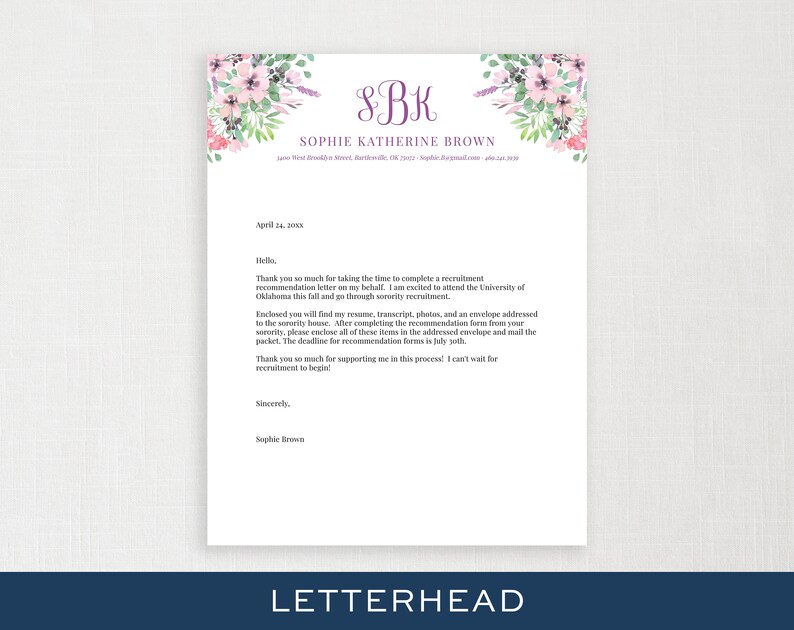 May include: A letterhead template with a floral design in shades of pink and green. The text "SBK" is in purple and the text "Sophie Katherine Brown" is in black. The text "April 24, 20XX" is in black. The text "Hello," is in black. The text "Thank you so much for taking the time to complete a recruitment recommendation letter on my behalf. I am excited to attend the University of Oklahoma this fall and go through sorority recruitment." is in black. The text "Enclosed you will find my resume, transcript, photos, and an envelope addressed to the sorority house. After completing the recommendation form from your sorority, please enclose all of these items in the addressed envelope and mail the packet. The deadline for recommendation forms is July 30th." is in black. The text "Thank you so much for supporting me in this process! I can't wait for recruitment to begin!" is in black. The text "Sincerely," is in black. The text "Sophie Brown" is in black. The text "LETTERHEAD" is in black.
