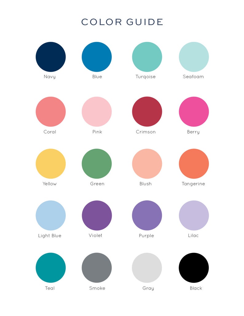 May include: Color guide with 16 different color swatches. The colors are: navy, blue, turquoise, seafoam, coral, pink, crimson, berry, yellow, green, blush, tangerine, light blue, violet, purple, lilac, teal, smoke, gray, and black.