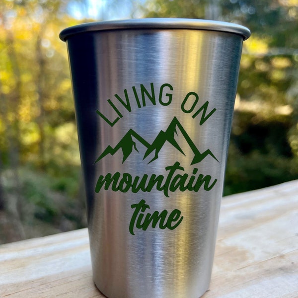 Living on mountain time. 16 oz stainless steel pint glass. Metal cup for outdoors. Beer lover. Mountain pint. Eco-friendly tumbler.