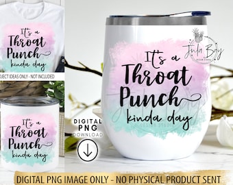 Funny Sublimation Design, It's A Throat Punch Kinda Day PNG,  Sassy Sublimation PNG, Sarcastic Saying for TShirt, Funny Scrapbook Printable