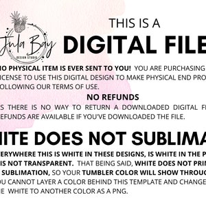 May include: Digital file design with text: "THIS IS A DIGITAL FILE." Includes information about the digital product, terms of use, and refund policy. The text also states that white does not sublimate.