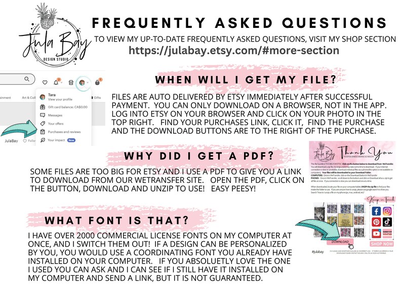 May include: A white graphic with text about Etsy shop FAQs, including how to download files and font information. The Jula Bay Design Studio logo is at the top left, with social media icons at the bottom right.