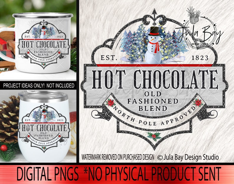 May include: A digital design featuring a snowman in a winter scene, with text that reads "Hot Chocolate, Old Fashioned Blend, North Pole Approved." The design is displayed on a mug and a tumbler. The text "Digital PNGs *No Physical Product Sent" is also included.