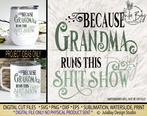 Download Because Grandma Runs This Shit Show Svg Sublimation File Png Etsy