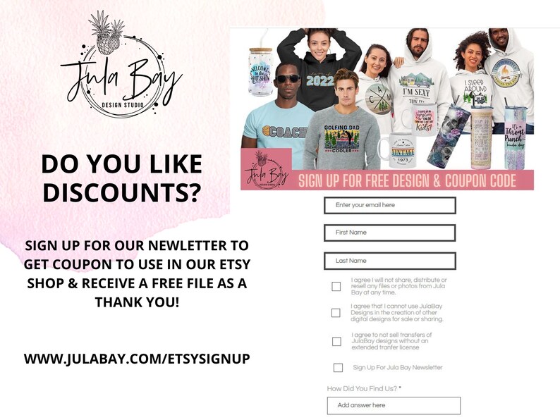 May include: A promotional graphic for Jula Bay Design Studio featuring a collage of apparel and drinkware with various graphic prints. The text reads: DO YOU LIKE DISCOUNTS? SIGN UP FOR OUR NEWLETTER TO GET COUPON TO USE IN OUR ETSY SHOP.