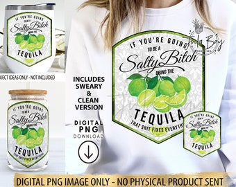 If You're Going to be A Salty Bitch Bring the Tequila PNG, Bitch lime, print file, waterslides & sublimation, for cups, jars, shirts, cricut