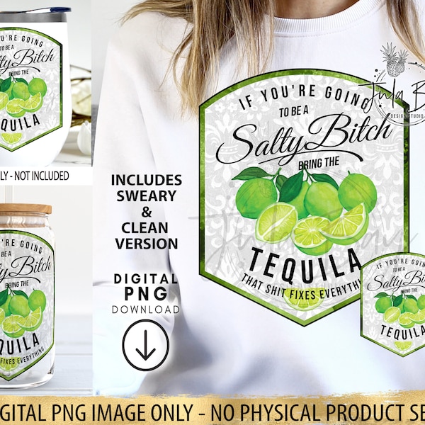 If You're Going to be A Salty Bitch Bring the Tequila PNG, Bitch lime, print file, waterslides & sublimation, for cups, jars, shirts, cricut
