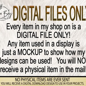 May include: A digital file only notice with the text "DIGITAL FILES ONLY" in gold letters on a white background. The text reads "Every item in my shop on is a DIGITAL FILE ONLY! Any item used in a display is just a MOCKUP to show how my designs can be used! You will NOT receive a physical item in the mail!" and "NO PHYSICAL ITEMS ARE EVER SENT YOU WILL RECEIVE A DIGITAL DOWNLOAD DESIGN TO USE IN YOUR PROJECTS."