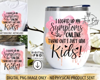 Funny Parenting PNG – Symptoms Online, I Just Have Kids (Digital Download)