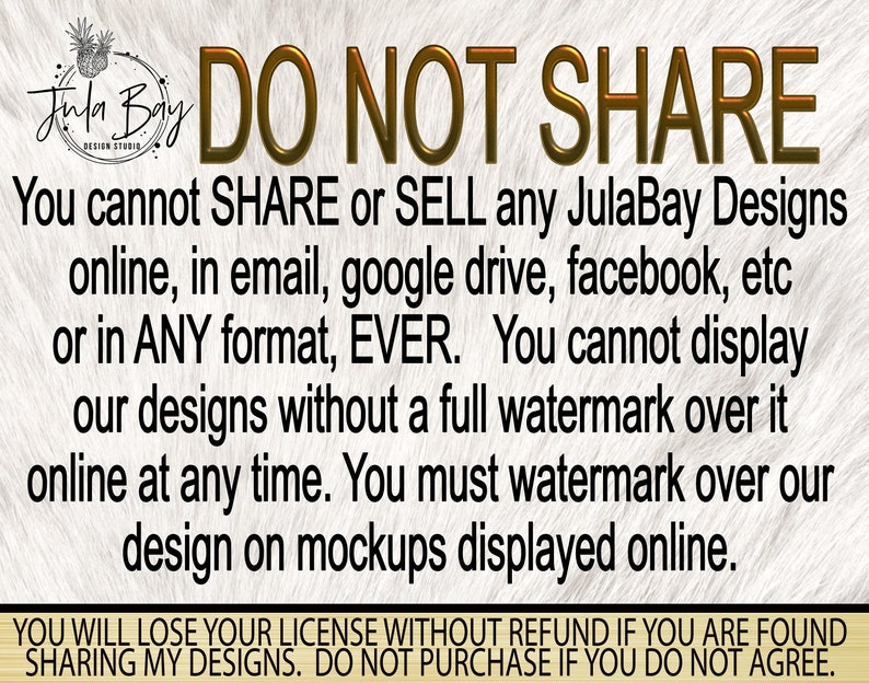 May include: A digital design with the text "DO NOT SHARE" in gold lettering. The image includes the JulaBay Design Studio logo and a warning about sharing or selling designs online. The bottom of the image has a warning about license violations.